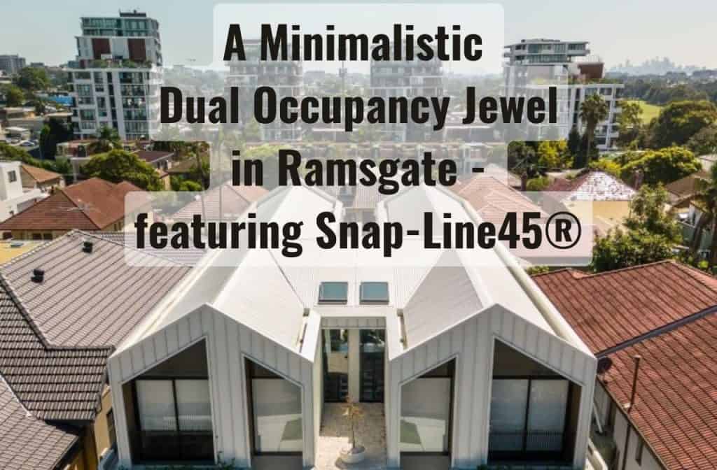 Dual Occupancy Jewel in Ramsgate - featuring Snap-Line45®